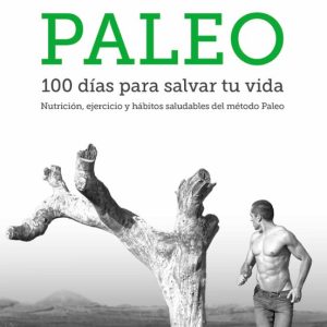 EL LIBRO DEL METODO PALEO. 100 DIAS PARA SALVAR TU VIDA
