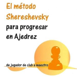 EL METODO SHERESHEVSKY PARA PROGRESAR EN AJEDREZ