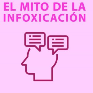 EL MITO DE LA INFOXICACIÓN