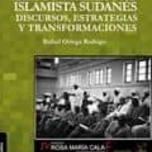 EL MOVIMIENTO ISLAMISTA SUDANES: DISCURSOS ESTRATEGIAS Y TRANSFOR MACIONES