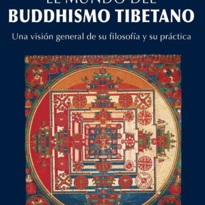 EL MUNDO DEL BUDDHISMO TIBETANO: UNA VISION GENERAL DE SU FILOSOF IA Y SU PRACTICA