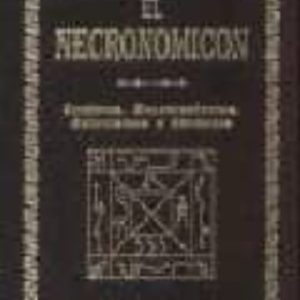 EL NECRONOMICON: CONJUROS, ENCANTAMIENTOS, EXORCISMOS Y FORMULAS