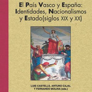 EL PAIS VASCO Y ESPAÑA: IDENTIDADES, NACIONALISMOS Y ESTADO (SIGL OS XIX Y XX)