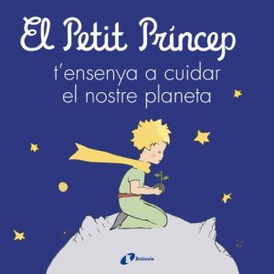 EL PETIT PRÍNCEP T ENSENYA A CUIDAR EL NOSTRE PLANETA
				 (edición en catalán)