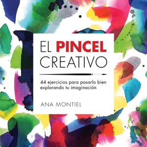 EL PINCEL CREATIVO. 44 EJERCICIOS PARA PASARLO BIEN EXPLORANDO TU IMAGINACION
