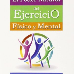 EL PODER NATURAL DEL EJERCICIO FÍSICO Y MENTAL