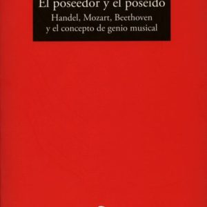 EL POSEEDOR Y EL POSEIDO: HANDEL, MOZART, BEETHOVEN Y EL CONCEPTO DEL GENIO MUSICAL