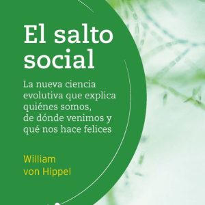 EL SALTO SOCIAL: LA NUEVA CIENCIA EVOLUTIVA QUE EXPLICA QUIENES SOMOS, DE DONDE VENIMOS Y QUE NOS HACE FELICES