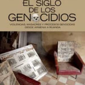 EL SIGLO DE LOS GENOCIDIOS: VIOLENCIAS, MASACRES Y PROCESOS GENOC IDAS DESDE ARMENIA A RUANDA