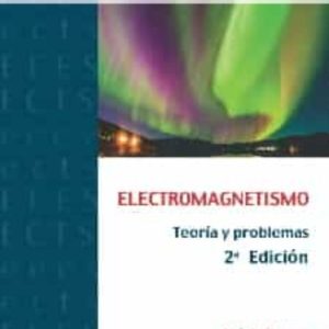ELECTROMAGNETISMO. TEORIA Y PROBLEMAS  (2ª ED.)