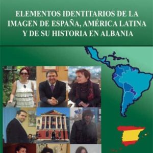 ELEMENTOS IDENTITARIOS DE LA IMAGEN DE ESPAÑA, AMERICA LATINA Y D E SU HISTORIA EN ALBANIA