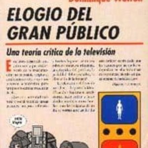 ELOGIO DEL GRAN PUBLICO: UNA TEORIA CRITICA DE LA TELEVISION