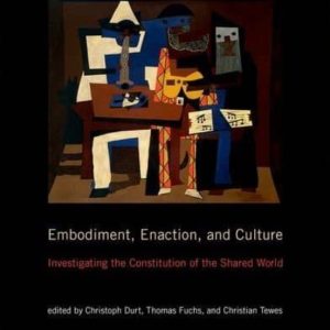 EMBODIMENT, ENACTION, AND CULTURE: INVESTIGATING THE CONSTITUTION OF THE SHARED WORLD
				 (edición en inglés)