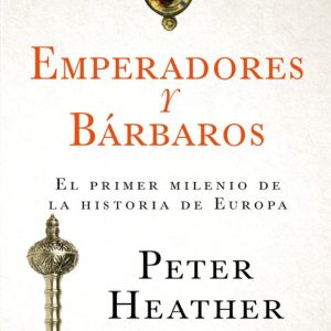 EMPERADORES Y BARBAROS: EL PRIMER MILENIO DE LA HISTORIA DE EUROPA