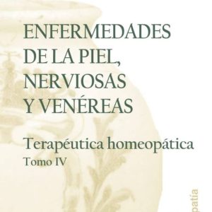 ENFERMEDADES DE LA PIEL, NERVIOSAS Y VENEREAS: TERAPEUTICA HOMEOP ATICA (T. IV)