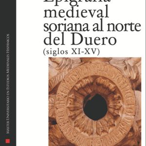 EPIGRAFIA MEDIEVAL SORIANA AL NORTE DEL DUERO (SIGLOS XI - XV)