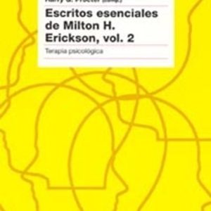 ESCRITOS ESENCIALES DE MILTON H. ERICKSON II: TERAPIA PSICOLOGICA