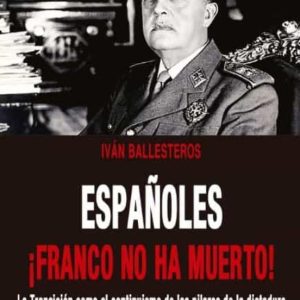 ESPAÑOLES ¡FRANCO NO HA MUERTO!