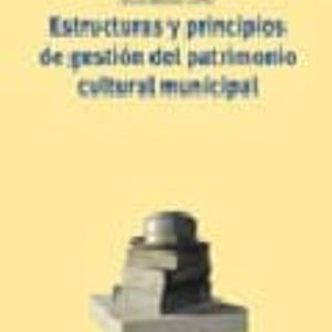 ESTRUCTURAS Y PRINCIPIOS DE GESTION DEL PATRIMONIO CULTURAL MUNI CIPAL