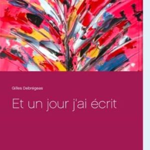 ET UN JOUR J AI ÉCRIT
				 (edición en francés)