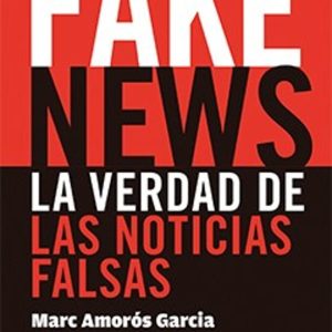 FAKE NEWS: LA VERDAD DE LAS NOTICIAS FALSAS