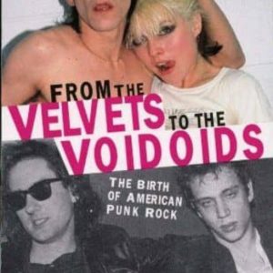 FROM THE VELVETS TO THE VOIDOIDS: THE BIRTH OF AMERICAN PUNK ROCK
				 (edición en inglés)