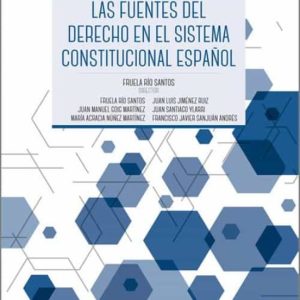 FUENTES DEL DERECHO EN EL SISTEMA CONSTITUCIONAL ESPAÑOL