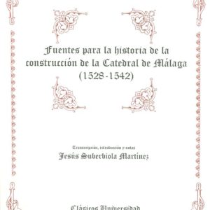 FUENTES PARA LA HISTORIA DE LA CONSTRUCCION DE LA CATEDRAL DE MAL AGA (1528-1542)