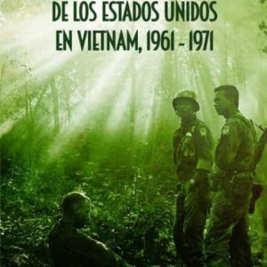 FUERZAS ESPECIALES DEL EJERCITO DE LOS ESTADOS UNIDOS  EN VIETNAM 1961-1971.
