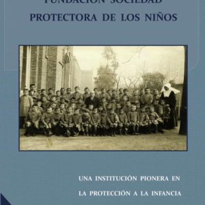 FUNDACIÓN SOCIEDAD PROTECTORA DE LOS NIÑOS. UNA INSTITUCIÓN PIONE RA EN LA PROTECCIÓN A LA INFANCIA