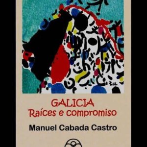 GALICIA: RAICES E COMPROMISO
				 (edición en gallego)