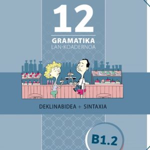 GRAMATIKA LAN-KOADERNOA 12 (B1.2) DEKLINABIDEA+SINTAXIA
				 (edición en euskera)