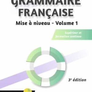 GRAMMAIRE FRANÇAISE: SUPÉRIEUR ET FORMATION CONTINUE. VOL. 1. MISE À NIVEAU
				 (edición en francés)