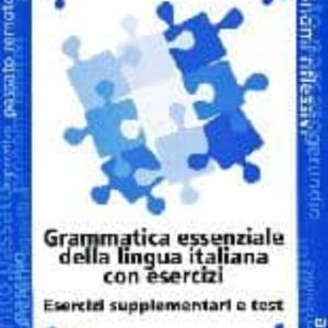 GRAMMATICA ESSENZIALE DELLA LINGUA ITALIANA (ESERCIZI SUPLEMENTARI E TEST)
				 (edición en italiano)