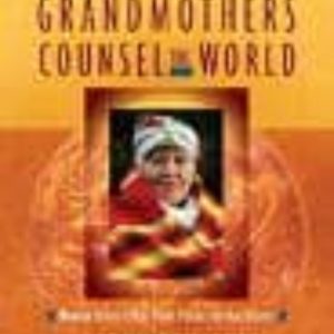 GRANDMOTHERS COUNSEL THE WORLD: WOMEN ELDERS OFFER THEIR VISION F OR OUR PLANET (PRE-AMBLE BY WINONA LADUKE)
				 (edición en inglés)