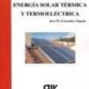 GUIA COMPLETA DE LA ENERGIA SOLAR TERMICA Y TERMOELECTRICA (4ª ED )