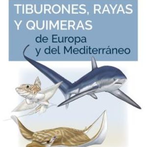 GUIA DE CAMPO DE LOS TIBURONES, RAYAS Y QUIMERAS DE EUROPA Y DEL MEDITERRANEO