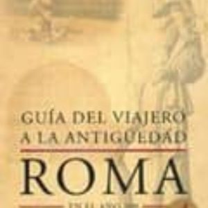 GUIA DEL VIAJERO A LA ANTIGÜEDAD: ROMA EN EL AÑO 300