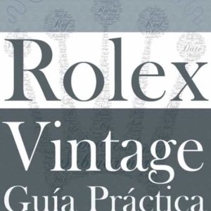 GUÍA PRÁCTICA DEL ROLEX VINTAGE: UN MANUAL DE SUPERVIVENCIA PARA LA AVENTURA DEL ROLEX VINTAGE (SPANISH) (CLASSIC)