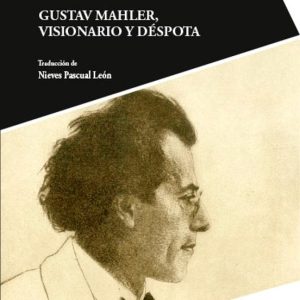 GUSTAV MAHLER, VISIONARIO Y DESPOTA