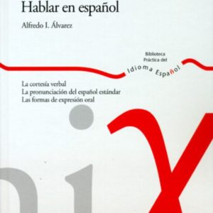 HABLAR EN ESPAÑOL: LA CORTESIA VERBAL; LA PRONUNCIACION DEL ESPAÑ OL ESTANDAR; LAS FORMAS DE EXPRESION ORAL