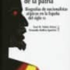 HETERODOXOS DE LA PATRIA: BIOGRAFIAS DE NACIONALISTAS ATIPICOS EN LA ESPAÑA DEL SIGLO XX