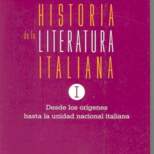 HISTORIA DE LA LITERATURA ITALIANA: DESDE LOS ORIGENES HASTA LA U NIDAD NACIONAL  ITALIANA (VOL. 1)