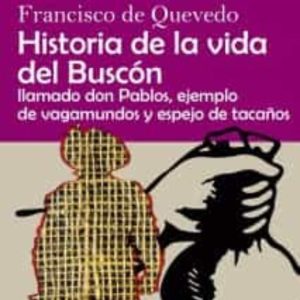 HISTORIA DE LA VIDA DEL BUSCON, LLAMADO DON PABLOS, EJEMPLO DE VAGABUNDO Y ESPEJO DE TACAÑOS (ED. EN LETRA GRANDE)