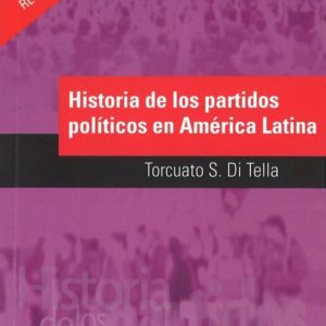 HISTORIA DE LOS PARTIDOS POLITICOS EN AMERICA LATINA (2ª ED.)