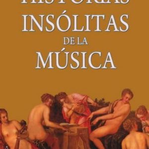 HISTORIAS INSOLITAS DE LA MUSICA