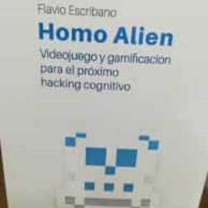HOMO ALIEN: VIDEOJUEGO Y GAMIFICACION PARA EL PROXIMO HACKING COGNITIVO