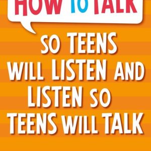 HOW TO TALK SO TEENS WILL LISTEN & LISTEN SO TEENS WILL TALK
				 (edición en inglés)