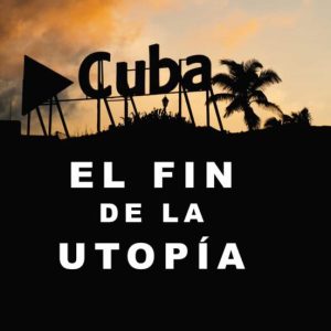 (I.B.D.) CUBA. EL FIN DE LA UTOPIA