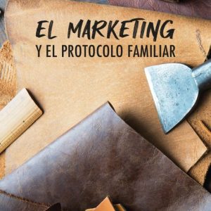 (I.B.D.) EL MARKETING Y EL PROTOCOLO FAMILIAR